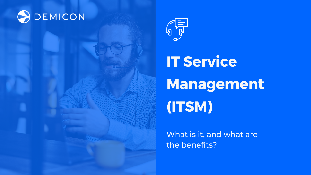 IT Service Management (ITSM) - What is it, and what are the benefits?