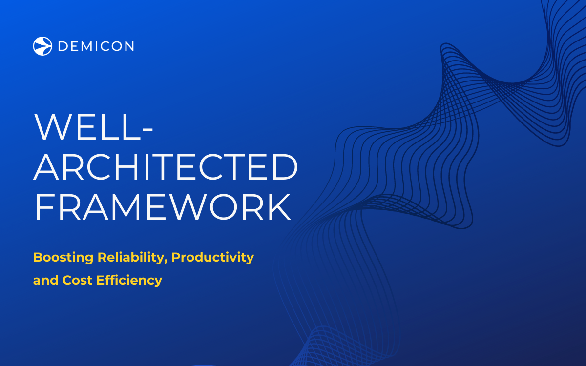 Boosting Reliability, Productivity and Cost Efficiency with the Well-Architected Framework