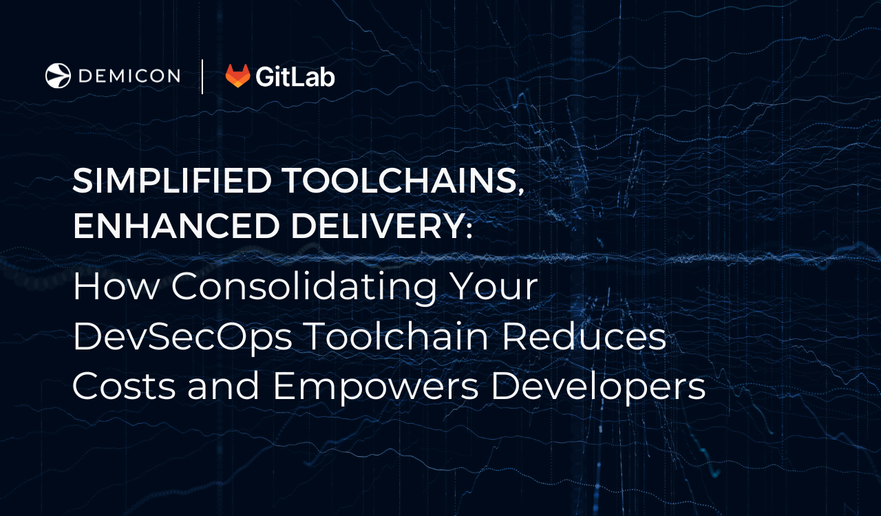 Simplified Toolchains, Enhanced Delivery: How Consolidating Your DevSecOps Toolchain Reduces Costs and Empowers Developers