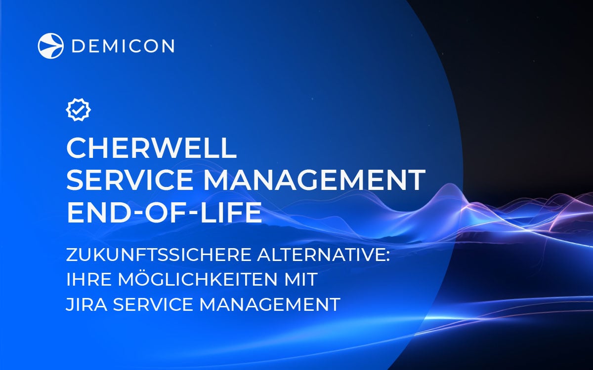 Cherwell Service Management End of life Announcement - Zukunftssicherung Ihres IT-Service Managements