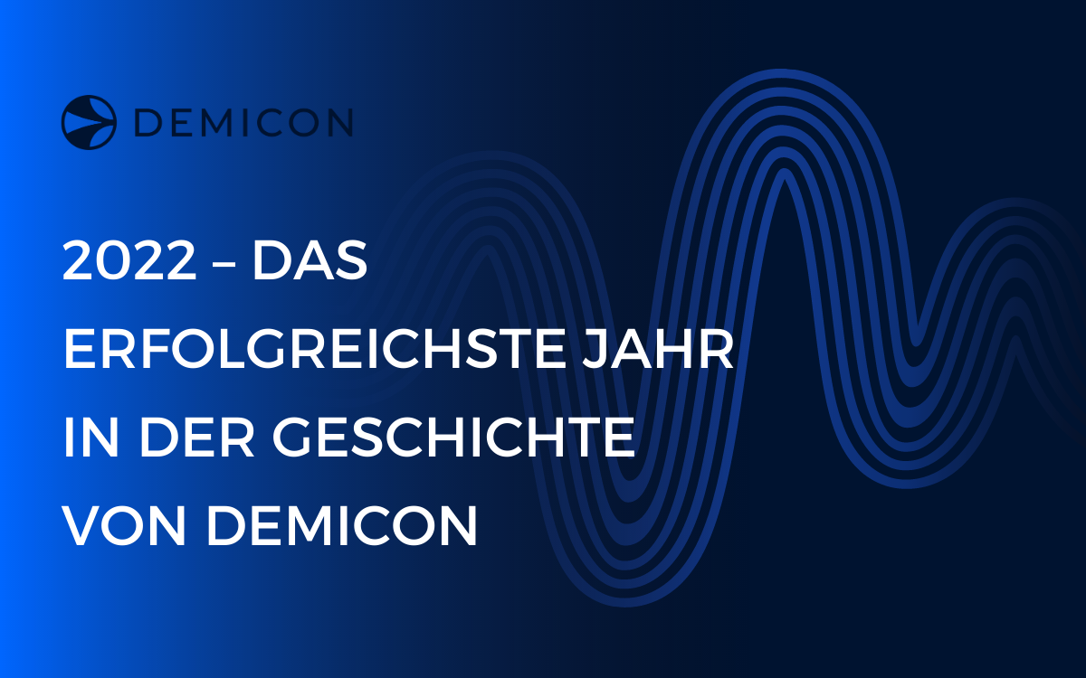 2022 – das erfolgreichste Jahr in der Geschichte von DEMICON