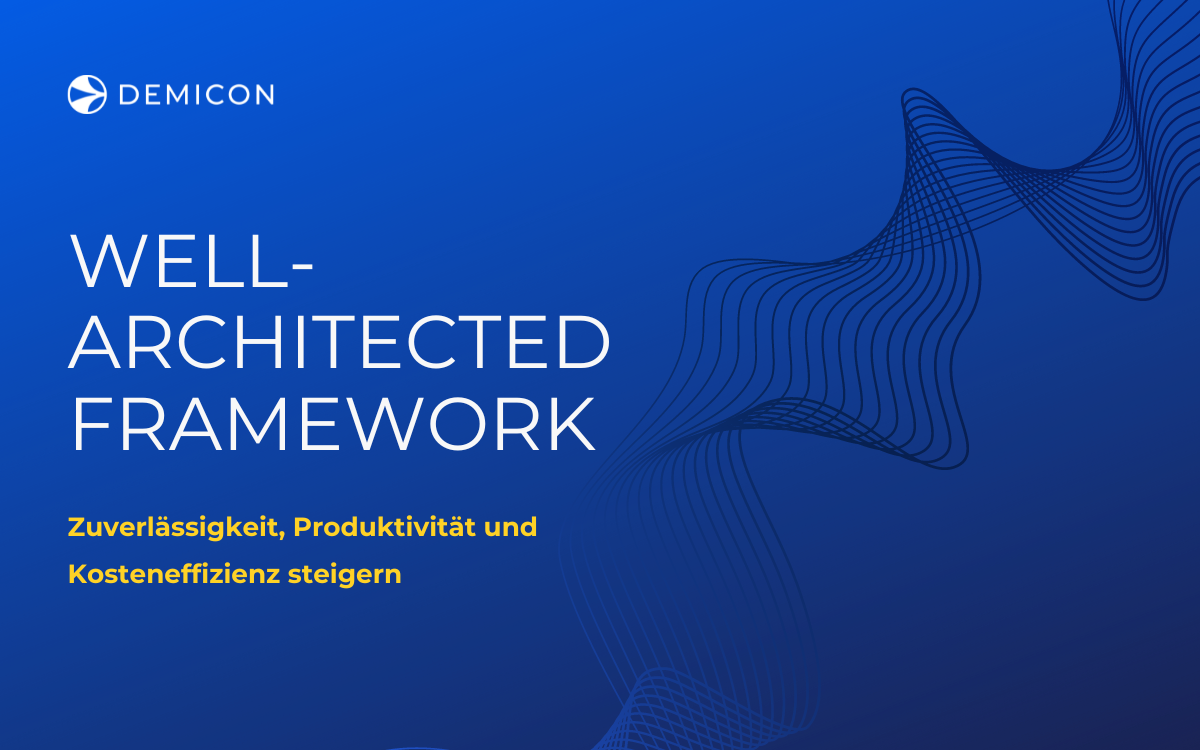 Zuverlässigkeit, Produktivität und Kosteneffizienz steigern – mit dem Well-Architected Framework