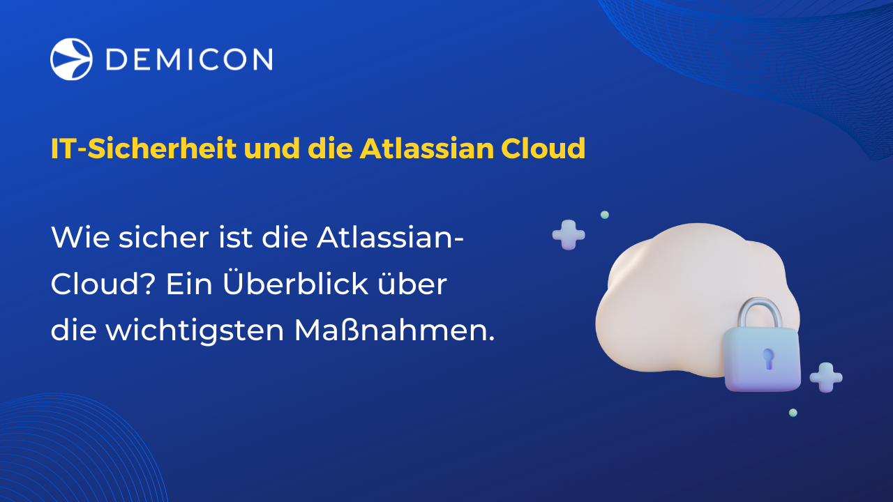Wie sicher ist die Atlassian-Cloud? Ein Überblick über die wichtigsten Maßnahmen